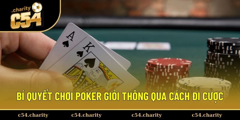 Bí quyết chơi Poker giỏi thông qua cách đi cược