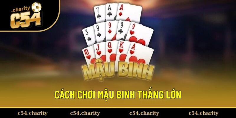 Cách chơi mậu binh thắng lớn Cách chơi mậu binh thắng lớn