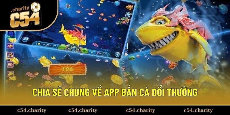 Chia sẻ chung về app bắn cá đổi thưởng 
