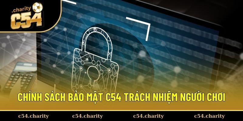 Chính sách bảo mật C54 về trách nhiệm người chơi Chính sách bảo mật C54 về trách nhiệm người chơi