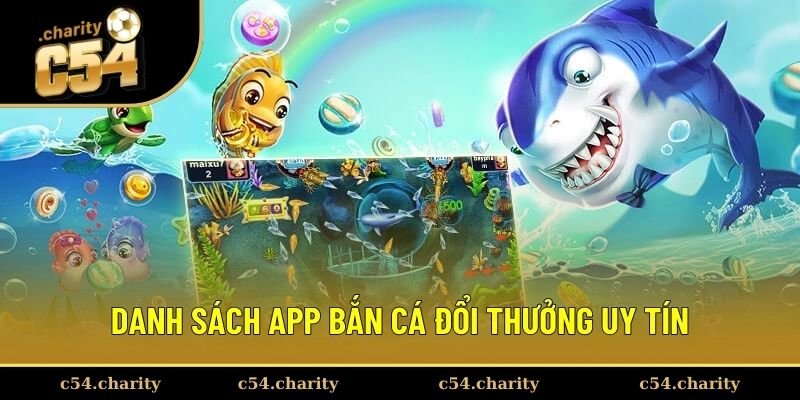 Danh sách 5 app bắn cá đổi thưởng nên tham gia 