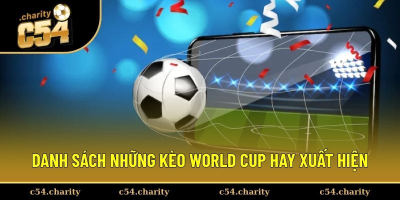 Tổng hợp các kèo bóng đá WC thường gặp