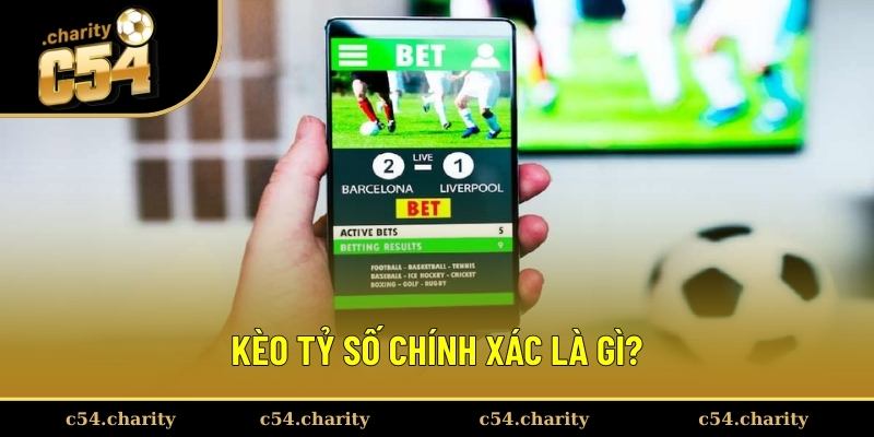 Định nghĩa về kèo tỷ số chính xác