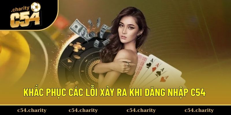 Đăng Nhập C54 3 Khắc phục các lỗi xảy ra khi đăng nhập C54