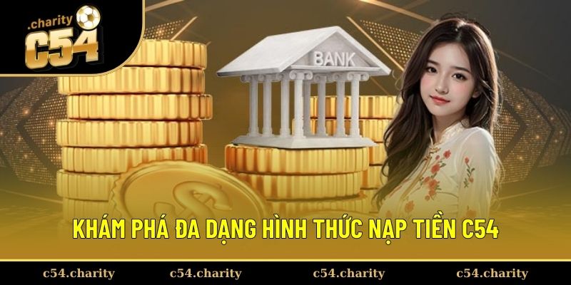 Nạp Tiền C54 1 Khám phá đa dạng hình thức nạp tiền C54