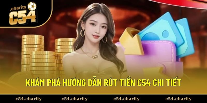 Rút Tiền C54 1 Khám phá hướng dẫn rút tiền C54 chi tiết
