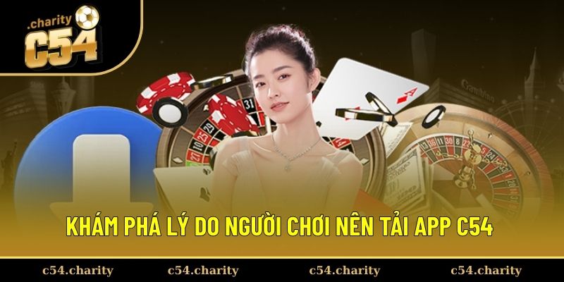 Tải App C54 1 Khám phá lý do người chơi nên tải app C54