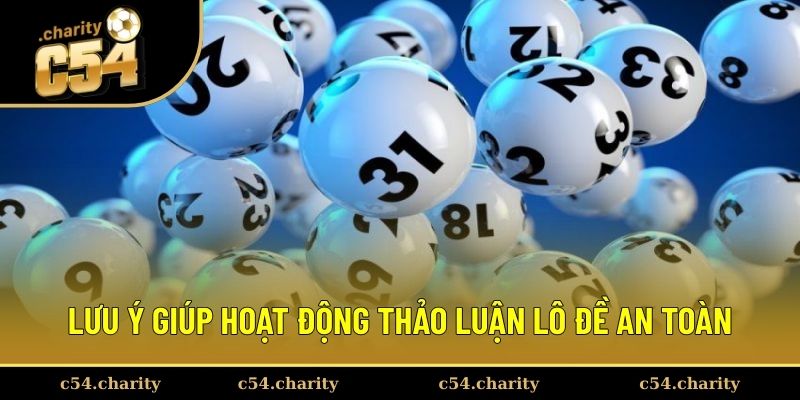 Lưu ý giúp hoạt động thảo luận lô đề an toàn