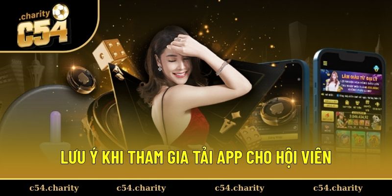 Tải App C54 3 Lưu ý khi tham gia tải app cho hội viên
