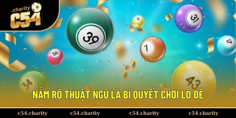 Nắm rõ thuật ngữ là bí quyết chơi lô đề thành công