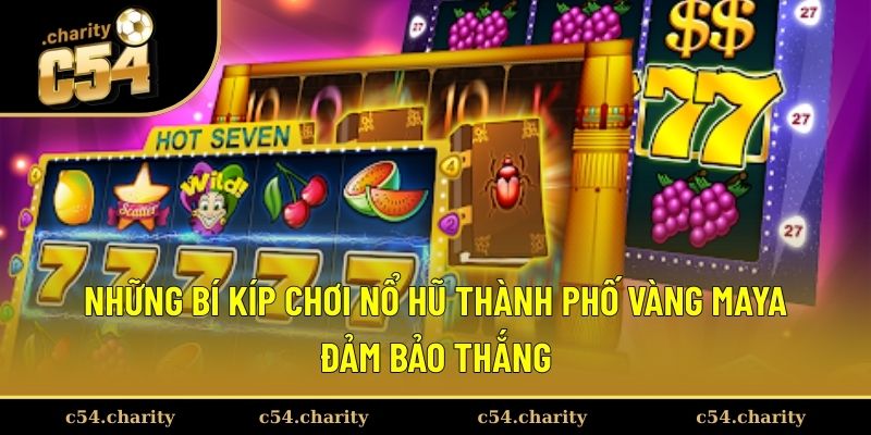 Bí kíp quan trọng khi tham gia thành phố vàng Maya