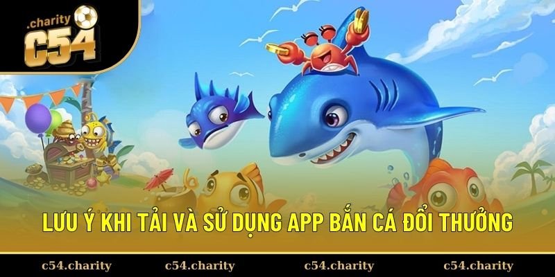 Tải app bắn cá đổi thưởng cần lưu ý vài vấn đề 