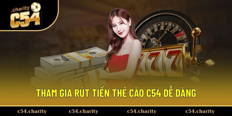 Rút Tiền C54 2 Tham gia rút tiền thẻ cào C54 dễ dàng