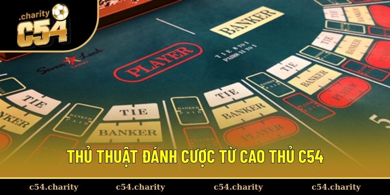Thủ thuật đánh cược từ cao thủ C54